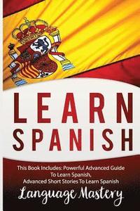 bokomslag Spanish: This Book Include: Powerful Advanced Guide TO Learn Spanish, Advanced Short Stories To Learn Spanish