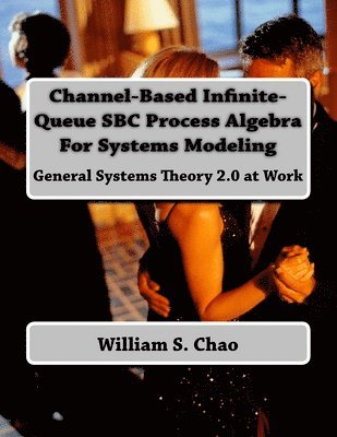 bokomslag Channel-Based Infinite-Queue SBC Process Algebra For Systems Modeling: General Systems Theory 2.0 at Work