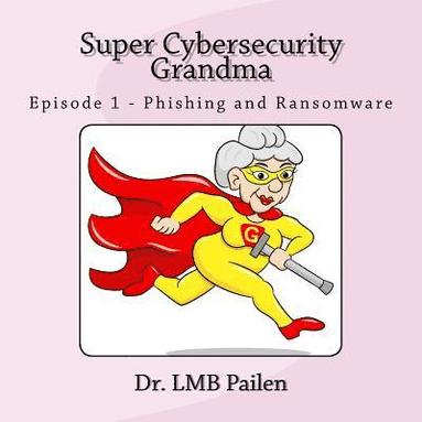 bokomslag Super Cybersecurity Grandma: Episode 1 - Phishing and Ransomware
