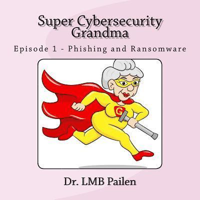 Super Cybersecurity Grandma: Episode 1 - Phishing and Ransomware 1