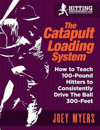 bokomslag Catapult Loading System: How to Teach 100-Pound Hitters to Consistently Drive the Ball 300-Feet