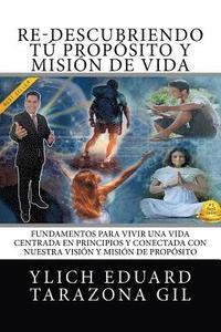 bokomslag Re-Descubriendo TÚ Propósito y Misión de Vida: Fundamentos para Vivir una Vida Centrada en Principios y Conectada con Nuestra Visión y Misión de Propó