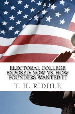 bokomslag Electoral College Exposed: Now vs. How Founders Wanted It