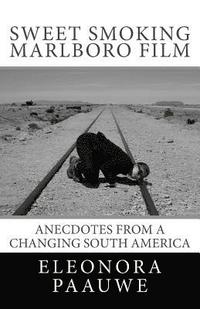 bokomslag Sweet smoking Marlboro Film: Anecdotes from a changing South America