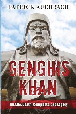 Patrick Auerbach - Genghis Khan: His Life, Death, Conquests, and Legacy, Häftad