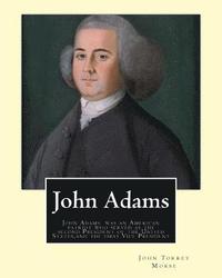 bokomslag John Adams. By: John T. (Torrey) Morse (1840-1937) was an American historian and biographer.: John Adams (October 30 [O.S. October 19]