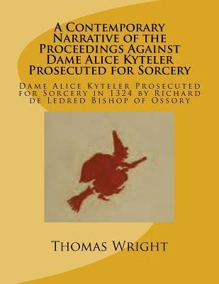 bokomslag A Contemporary Narrative of the Proceedings Against Dame Alice Kyteler Prosecuted for Sorcery: Dame Alice Kyteler Prosecuted for Sorcery in 1324 by Ri