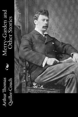 Arthur Thomas Quiller-Couch - Merry-Garden and Other Stories, Häftad