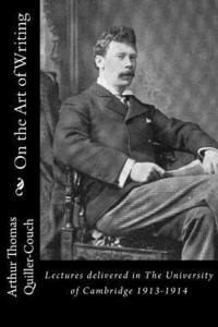 bokomslag On the Art of Writing: Lectures delivered in The University of Cambridge 1913-1914