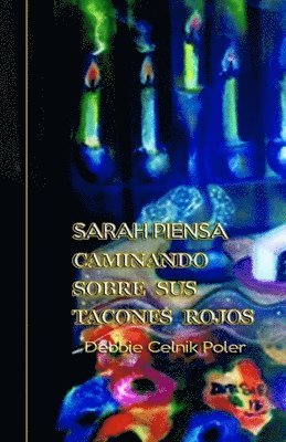 bokomslag Sarah Piensa Caminando sobre sus Tacones Rojos: La IIGM les violo su identidad. En una maleta empacaron sus vidas y con un mapa de Colombia en sus man