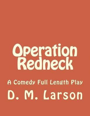 Operation Redneck: A Comedy Full Length Play 1