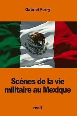 bokomslag Scènes de la vie militaire au Mexique