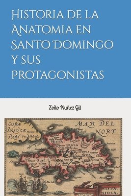 bokomslag Historia de la Anatomia en Santo Domingo y sus Protagonistas