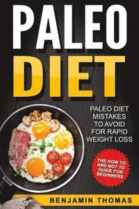 bokomslag Paleo Diet: Paleo Diet Mistakes To Avoid For Rapid Weight Loss - The How To and Not To Guide For Beginners