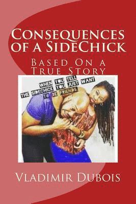 bokomslag Consequences of a SideChick - Revised: Based On a True Story