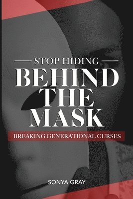 Stop Hiding Behind the Mask Breaking Generational Curses 1