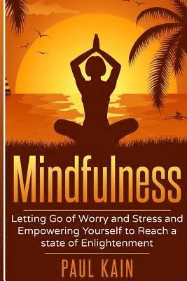 Paul Kain - Mindfulness: Letting Go of Worry and Stress and Empowering Yourself to Reach a State of Enlightenment, Häftad. Tillgänglighet: Lägg i varukorg