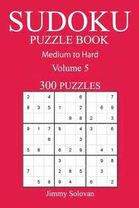 bokomslag 300 Medium to Hard Sudoku Puzzle Book: Volume 5