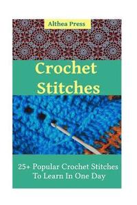 bokomslag Crochet Stitches: 25+ Popular Crochet Stitches To Learn In One Day