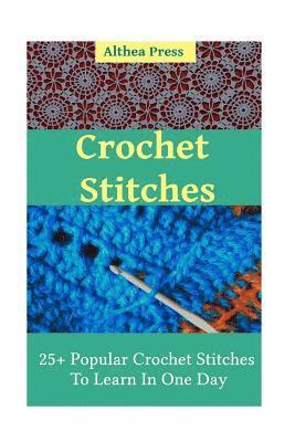 bokomslag Crochet Stitches: 25+ Popular Crochet Stitches To Learn In One Day