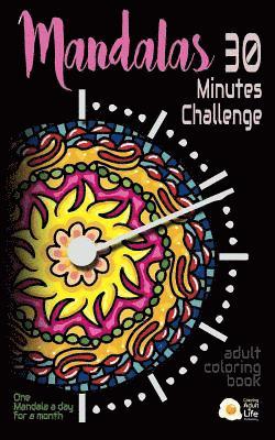 Mandalas - 30 Minutes Challenge: Adult coloring Travel Book. Pocket-Size. Your Coloring Book When You Are Traveling 1