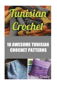 bokomslag Tunisian Crochet: 10 Awesome Tunisian Crochet Patterns