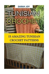 bokomslag Tunisian Crochet: 15 Amazing Tunisian Crochet Patterns