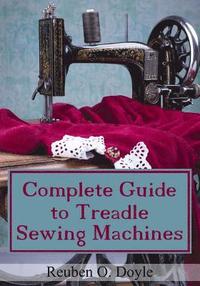 bokomslag Complete Guide To Treadle Sewing Machines