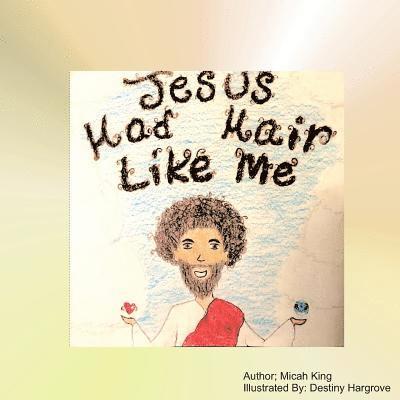 Micah Meshach King - Jesus Had Hair Like Me, Häftad