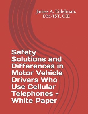 bokomslag Safety Solutions and Differences in Motor Vehicle Drivers Who Use Cellular Telephones - White Paper