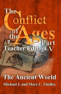 bokomslag The Conflict of the Ages Teacher Edition V The Ancient World