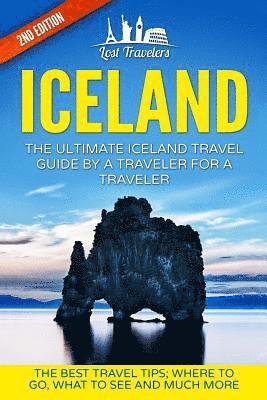 bokomslag Iceland: The Ultimate Iceland Travel Guide By A Traveler For A Traveler: The Best Travel Tips; Where To Go, What To See And Much More