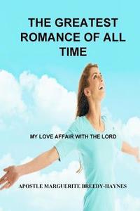 bokomslag The Greatest Romance Of All Time: My Love Affair With the Lord