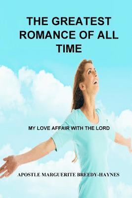 bokomslag The Greatest Romance Of All Time: My Love Affair With the Lord