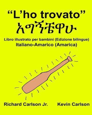 bokomslag 'L'ho trovato': Libro illustrato per bambini Italiano-Amarico/Amarica (Edizione bilingue)