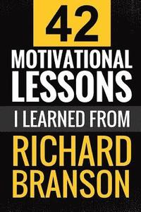 bokomslag Richard Branson: 42 Motivational Lessons I Learned from Richard Branson