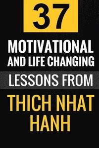 bokomslag Thich Nhat Hanh: 37 Motivational and Life-Changing Lessons from Thich Nhat Hanh