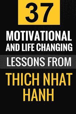 Thich Nhat Hanh: 37 Motivational and Life-Changing Lessons from Thich Nhat Hanh 1
