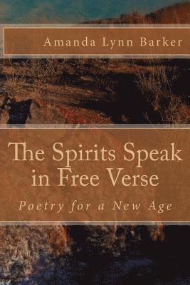 bokomslag The Spirits Speak in Free Verse: Poetry for a New Age