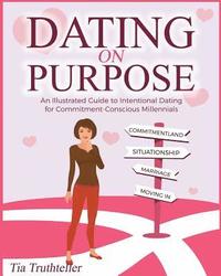 bokomslag Dating on Purpose: An Illustrated Guide to Intentional Dating for Commitment-Conscious Millennials