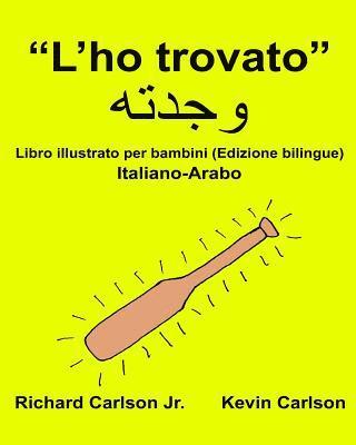 bokomslag "L'ho trovato": Libro illustrato per bambini Italiano-Arabo (Edizione bilingue)