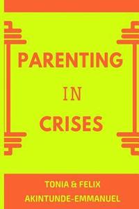 bokomslag Parenting in Crises: Biblical Guide to solving the 21st century Parenting Crises