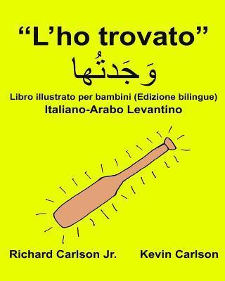 bokomslag "L'ho trovato": Libro illustrato per bambini Italiano-Arabo Levantino (Edizione bilingue)
