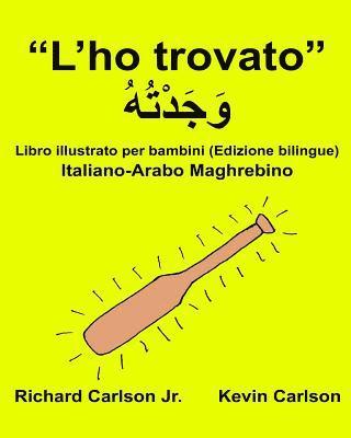 bokomslag "L'ho trovato": Libro illustrato per bambini Italiano-Arabo Maghrebino (Edizione bilingue)