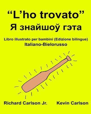 bokomslag 'L'ho trovato': Libro illustrato per bambini Italiano-Bielorusso (Edizione bilingue)