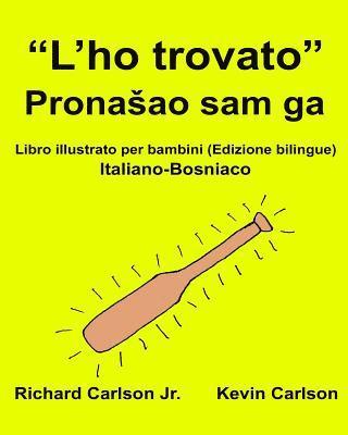 'L'ho trovato': Libro illustrato per bambini Italiano-Bosniaco (Edizione bilingue) 1