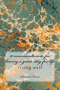 bokomslag 10 commandments for having a great day for life: living well
