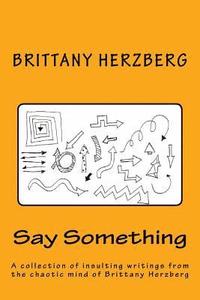 bokomslag Say Something: A collection of insulting writings from the chaotic mind of Brittany Herzberg