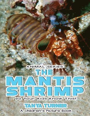THE MANTIS SHRIMP Do Your Kids Know This?: A Children's Picture Book 1