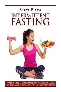 bokomslag Intermittent Fasting: Lose up to 1 Pound a Day, Get a Beautiful Lean Body, and Master Your Hunger
